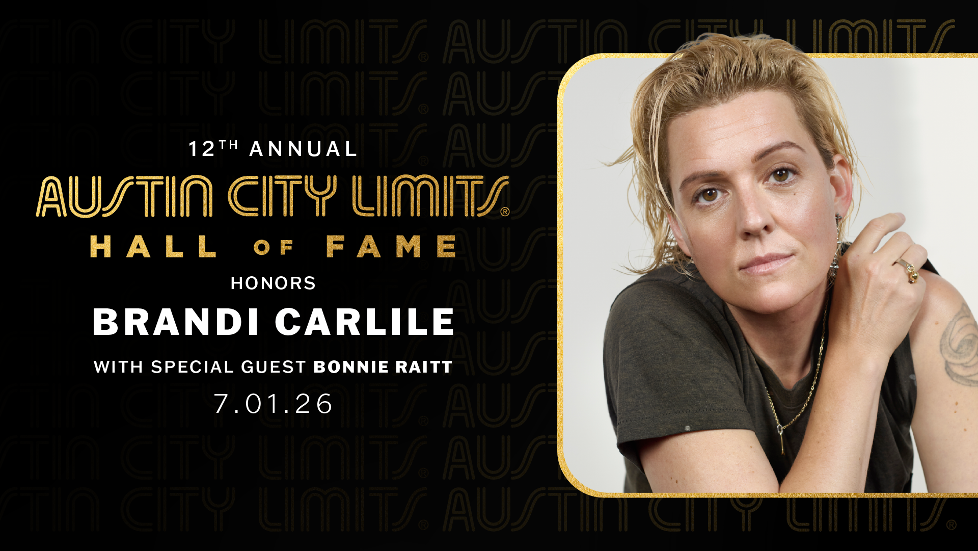 12th Annual Austin City Limits Hall of Fame Honors Brandi Carlile. With special guest Bonnie Raitt. July 1, 2026.